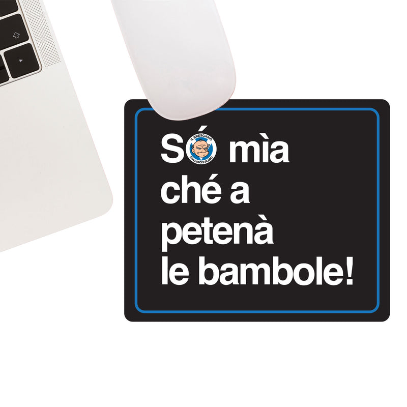 Tappetino mouse "Só mìa ché a petenà le bambole!"