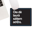 Tappetino mouse "Òia dè laurà sàltem adòs."