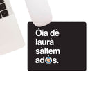 Tappetino mouse "Òia dè laurà sàltem adòs."