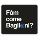 Tappetino mouse "Fòm come Baglioni?"