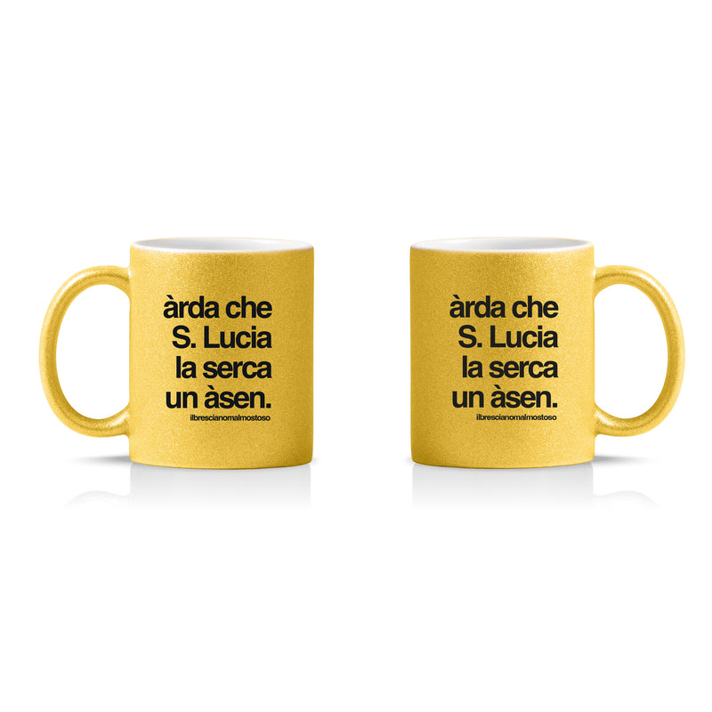 Tazza glitterata "Àrda che S. Lucia la serca un àsen"