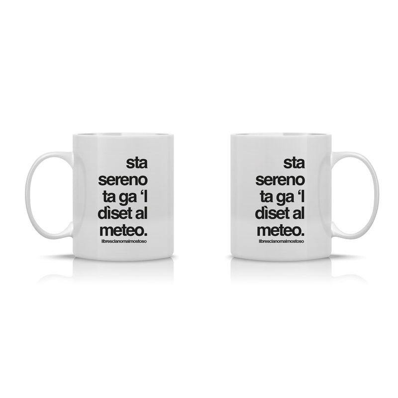 Tazza "Sta sereno ta ga 'l dìset al meteo"