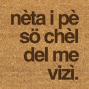 Zerbino "Nèta i pè sö chèl del me vizì" 60x40cm